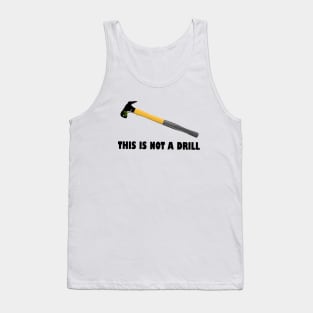 Hammer This is Not a Drill,this is not a drill,Hammer,engraved hammer, Tank Top